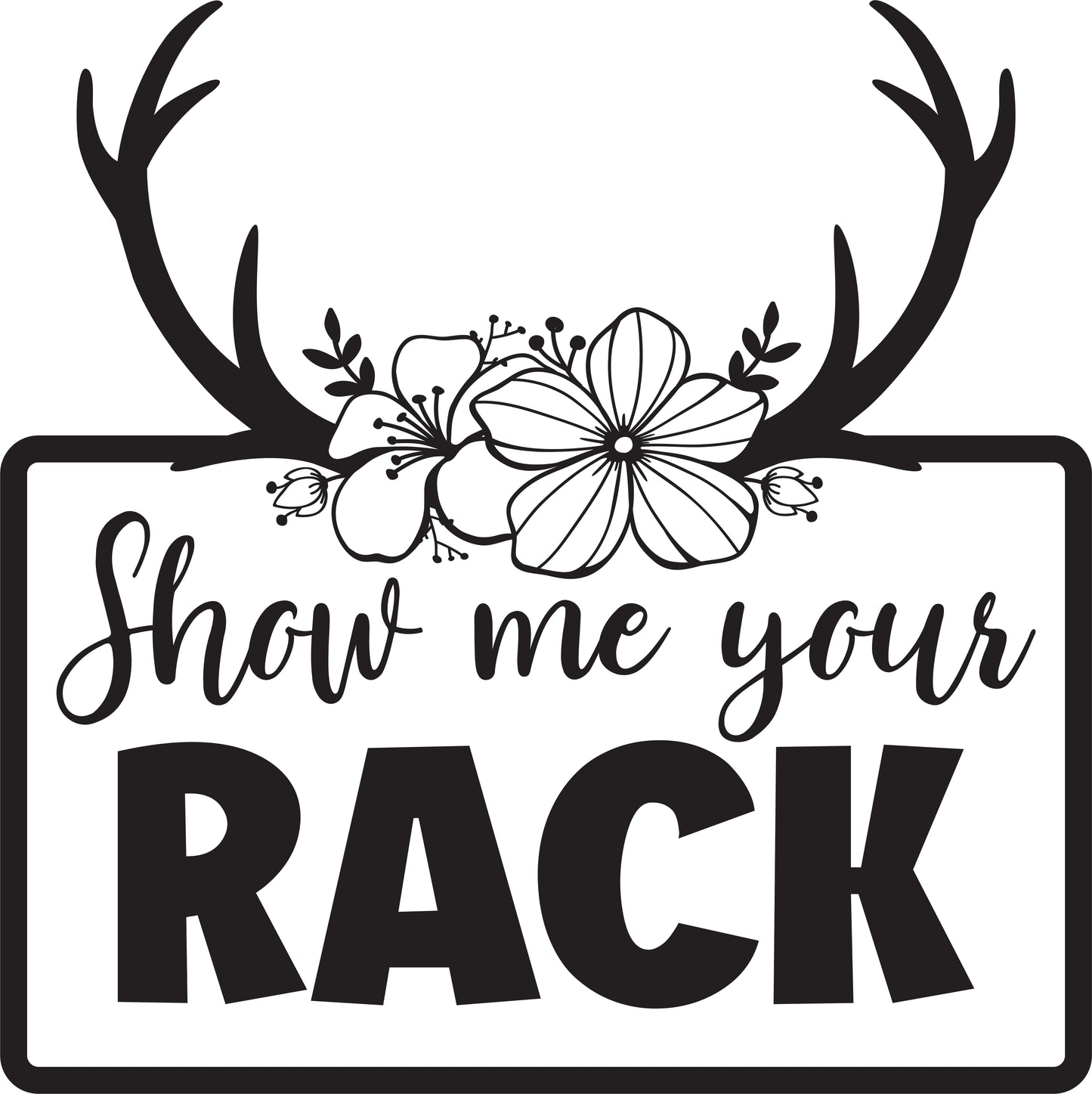 Show Me Your Rack with Antlers & Flowers Patch